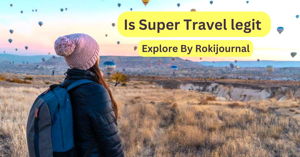 Is Super Travel legit? exploratin by Rokijournal